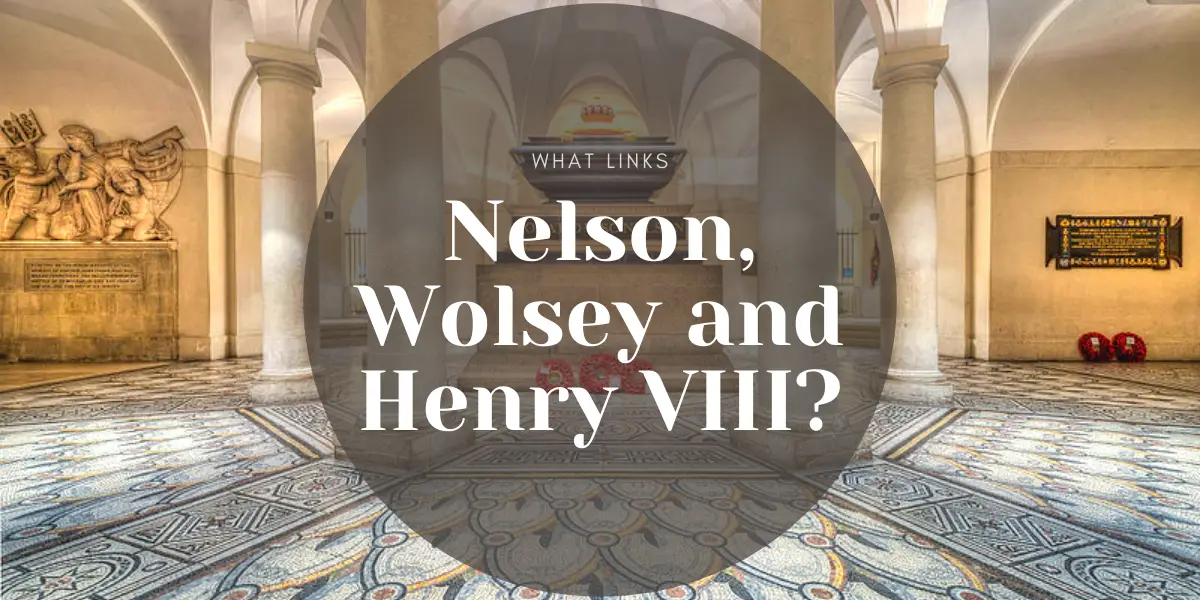 what links nelson, wolsey and henry viii