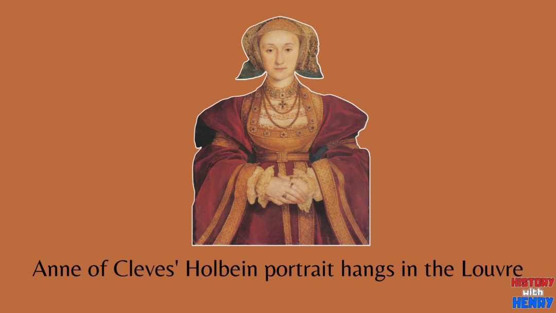  A painting of Anne of Cleves by Hans Holbein the Younger hangs in the Louvre Museum in Paris, France.