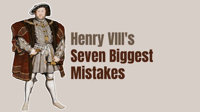 Henry VIII’s seven biggest mistakes