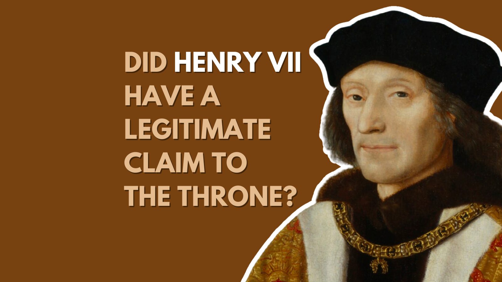 Did Henry VII have a legitimate claim to the throne History