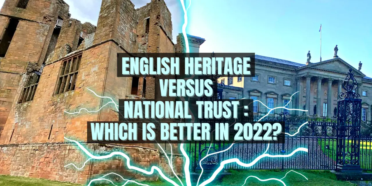 English Heritage versus National Trust Which is better in 2022?