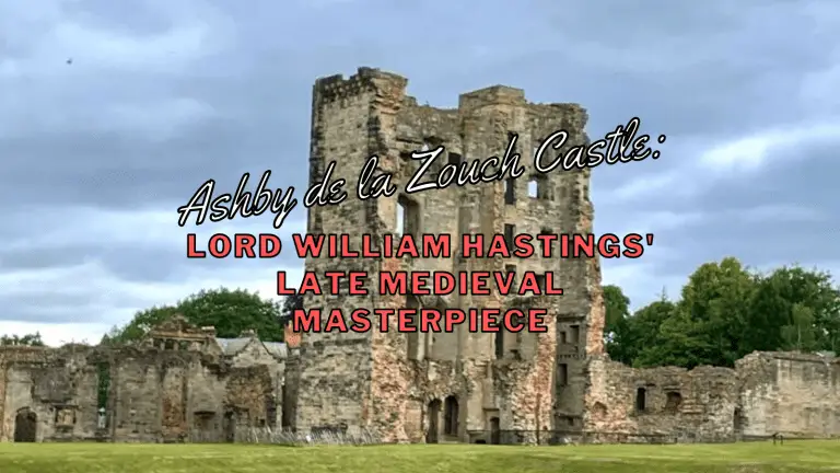 Ashby de la Zouch Castle: Lord William Hastings’ late medieval masterpiece