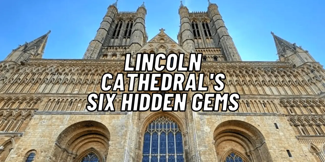 Lincoln Cathedral’s Six Hidden Gems