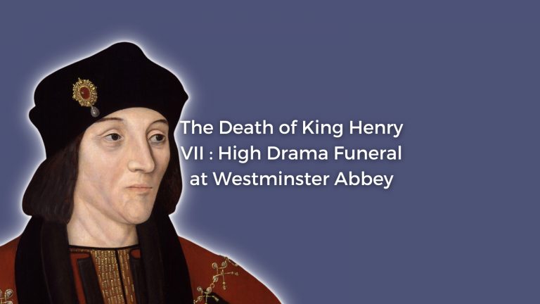 The Death of King Henry VII : High Drama Funeral at Westminster Abbey