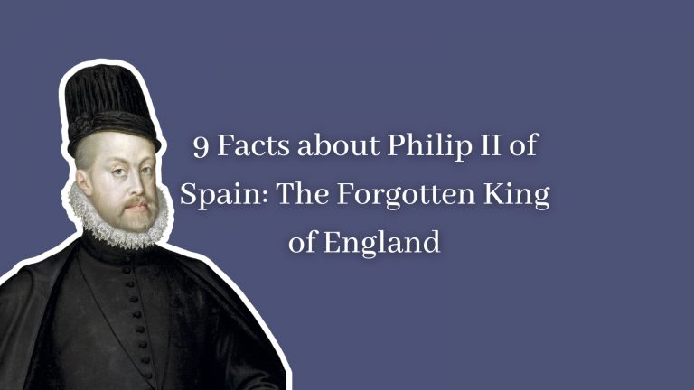 9 Facts about Philip II of Spain: The Forgotten King of England