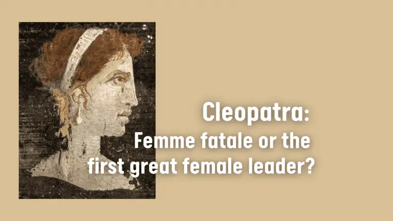 Cleopatra: Femme fatale or the first great female leader? (10 Facts)