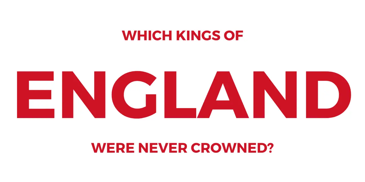 Which kings of England were never crowned?
