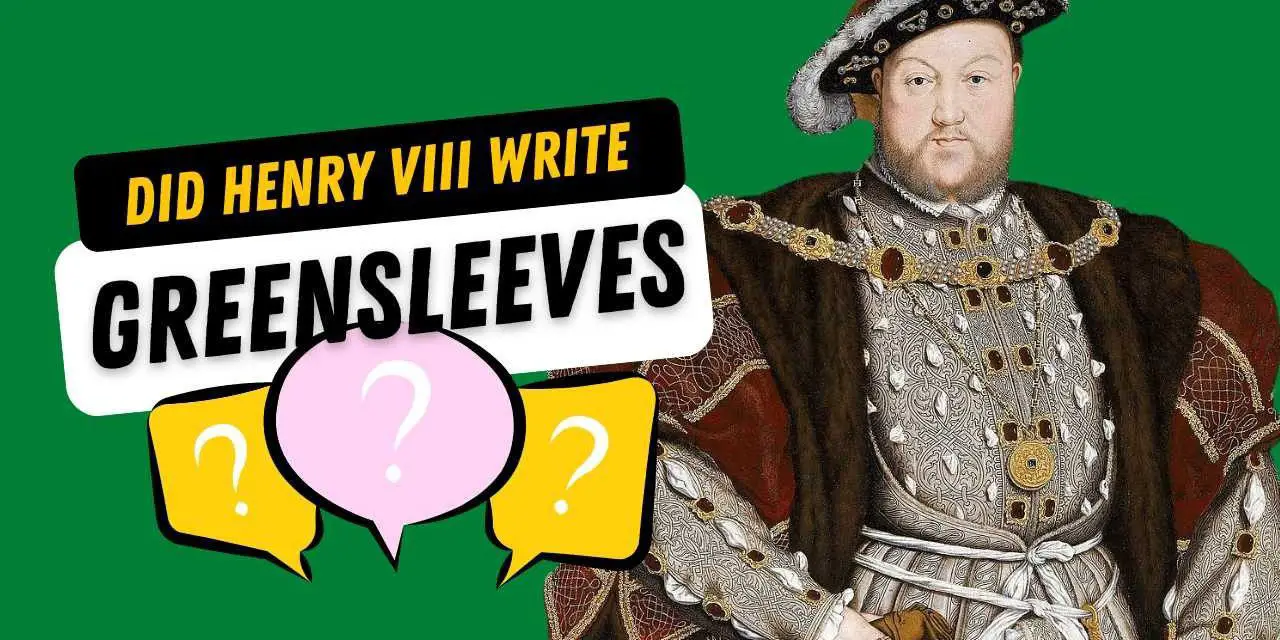 Greensleeves A Masterpiece by Henry VIII or a Misattribution? History with Henry